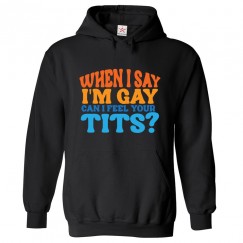 When I Say I'm Gay Can I Feel Your Tits Funny Classic Unisex Kids and Adults Pullover Hoodie